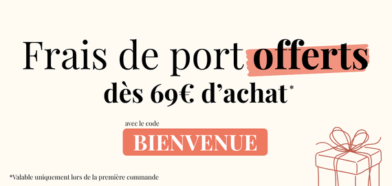 Frais de port offerts lors de votre première commande dès 69€ d'achat.